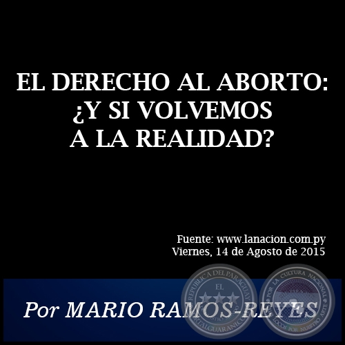 EL DERECHO AL ABORTO: ¿Y SI VOLVEMOS A LA REALIDAD? - Por MARIO RAMOS-REYES - Viernes, 14 de Agosto de 2015